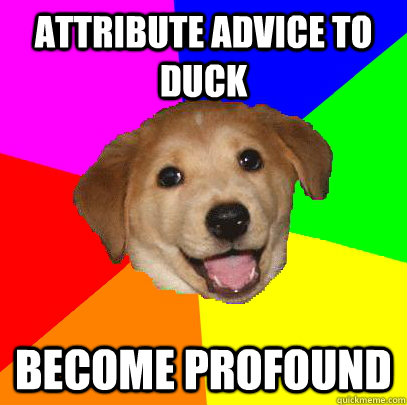 Attribute advice to duck Become profound  Advice Dog