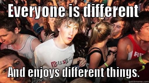 mhmmmmmm m m - EVERYONE IS DIFFERENT AND ENJOYS DIFFERENT THINGS. Sudden Clarity Clarence