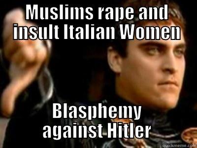 MUSLIMS RAPE AND INSULT ITALIAN WOMEN BLASPHEMY AGAINST HITLER Downvoting Roman