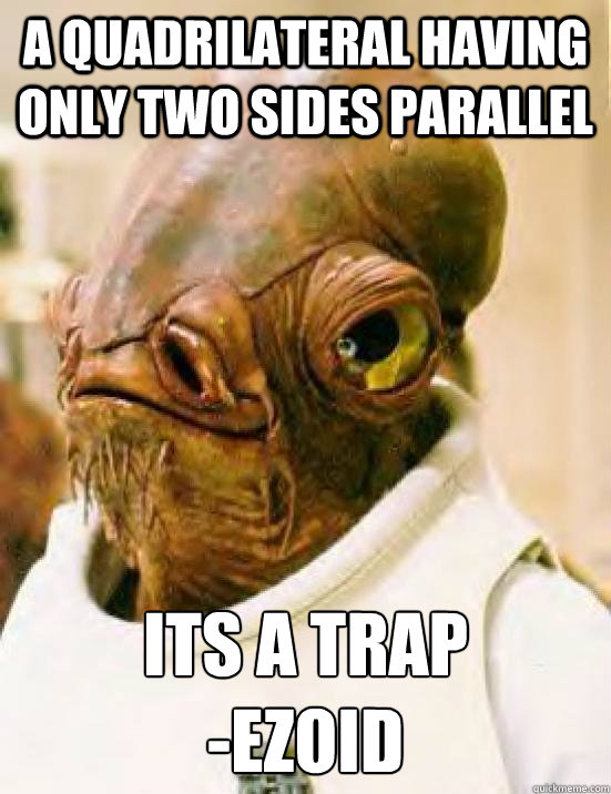 a quadrilateral having only two sides parallel  its a trap
-ezoid  