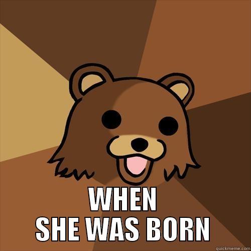  WHEN SHE WAS BORN Pedobear