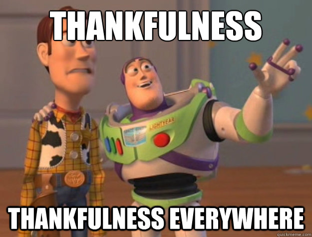 thankfulness thankfulness everywhere  Buzz Lightyear