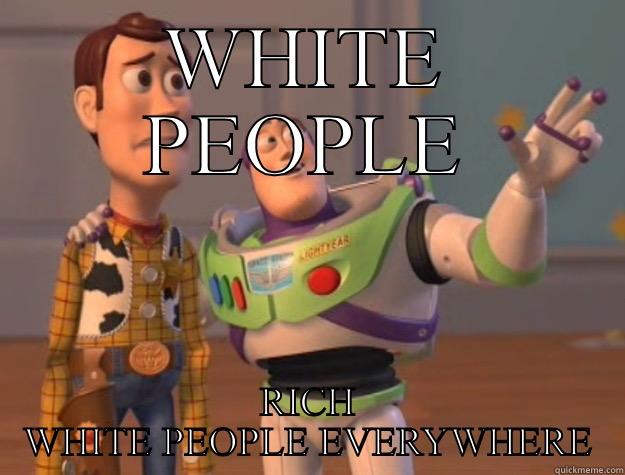 WHITE PEOPLE RICH WHITE PEOPLE EVERYWHERE Toy Story