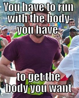 YOU HAVE TO RUN WITH THE BODY YOU HAVE  TO GET THE BODY YOU WANT Ridiculously photogenic guy