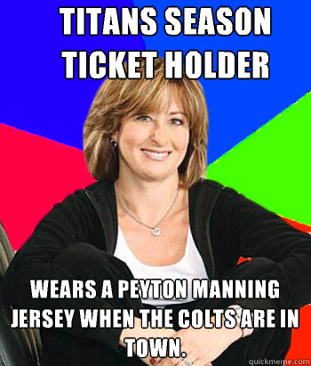 titans season ticket holder Wears a Peyton Manning jersey when the colts are in town.  Sheltering Suburban Mom