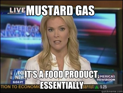 MUSTARD GAS It's a food product, essentially  Megyn Kelly