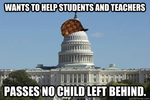 wants to help students and teachers passes no child left behind.  Scumbag Government