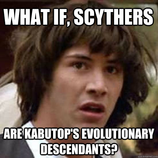 What if, scythers are kabutop's evolutionary descendants?   conspiracy keanu