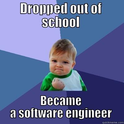 earned my title - DROPPED OUT OF SCHOOL BECAME A SOFTWARE ENGINEER Success Kid