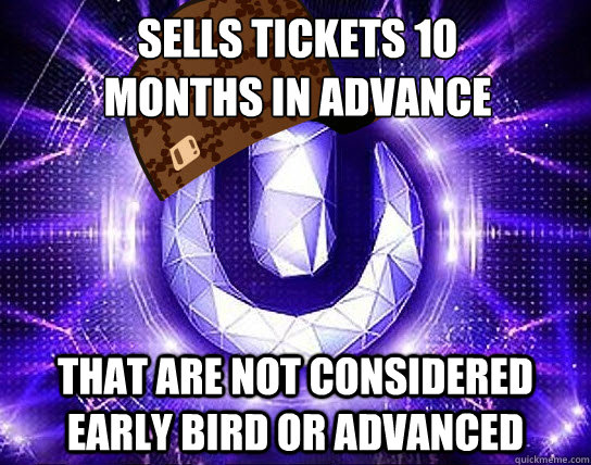 SELLS TICKETS 10 MONTHS IN ADVANCE THAT ARE NOT CONSIDERED EARLY BIRD OR ADVANCED  