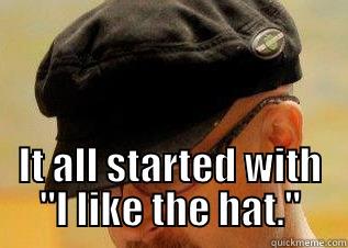 it all started with the hat -  IT ALL STARTED WITH 