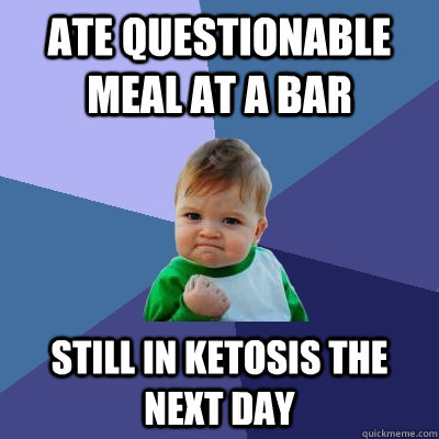 Ate questionable meal at a bar still in ketosis the next day  Success Kid