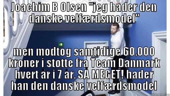 JOACHIM B OLSEN ''JEG HADER DEN DANSKE VELFÆRDSMODEL'' MEN MODTOG SAMTIDIGE 60.000 KRONER I STØTTE FRA TEAM DANMARK HVERT ÅR I 7 ÅR. SÅ MEGET! HADER HAN DEN DANSKE VELFÆRDSMODEL Misc