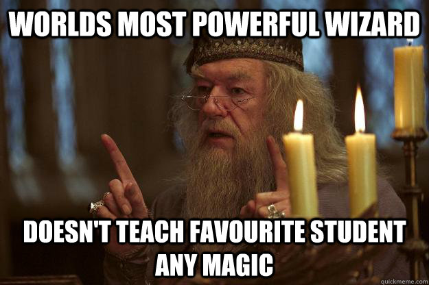 Worlds most powerful Wizard Doesn't teach favourite student any magic  Scumbag Dumbledore