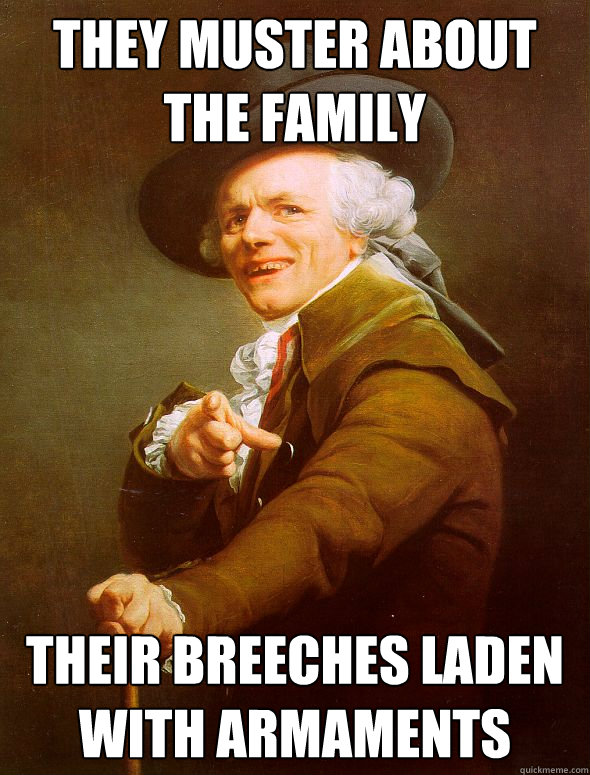 They muster about the family Their breeches laden with armaments  Joseph Ducreux