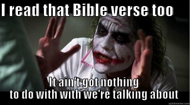 I READ THAT BIBLE VERSE TOO      IT AIN'T GOT NOTHING TO DO WITH WITH WE'RE TALKING ABOUT Joker Mind Loss