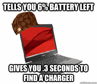 Tells you 6% battery left gives you .3 seconds to find a charger - Tells you 6% battery left gives you .3 seconds to find a charger  Misc