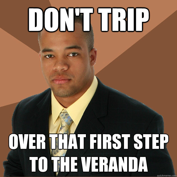 Don't Trip over that first step to the veranda
 - Don't Trip over that first step to the veranda
  Successful Black Man