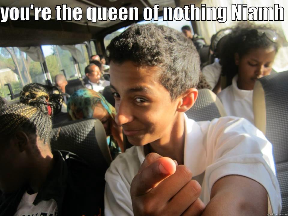 YOU'RE THE QUEEN OF NOTHING NIAMH   Misc