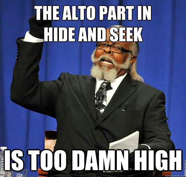 The alto part in 
hide and seek Is too damn high  Jimmy McMillan