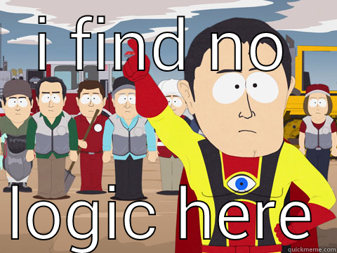 there is no logic here - I FIND NO LOGIC HERE Captain Hindsight