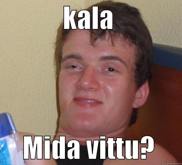 KALA MIDA VITTU? 10 Guy