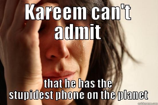 KAREEM CAN'T ADMIT THAT HE HAS THE STUPIDEST PHONE ON THE PLANET First World Problems