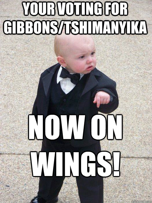 Your Voting for Gibbons/Tshimanyika NOW on WINGS!  - Your Voting for Gibbons/Tshimanyika NOW on WINGS!   Baby Godfather