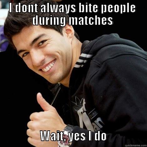 lol suarez - I DONT ALWAYS BITE PEOPLE DURING MATCHES                                           WAIT, YES I DO                  Misc