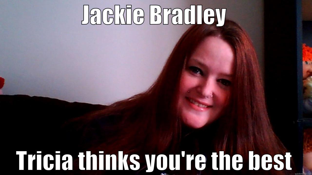 JACKIE BRADLEY TRICIA THINKS YOU'RE THE BEST Misc