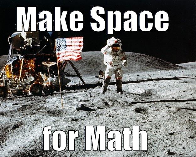 MAKE SPACE  FOR MATH Unimpressed Astronaut