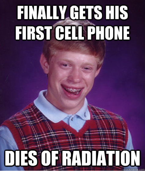 finally gets his first cell phone  dies of radiation  - finally gets his first cell phone  dies of radiation   Bad Luck Brain