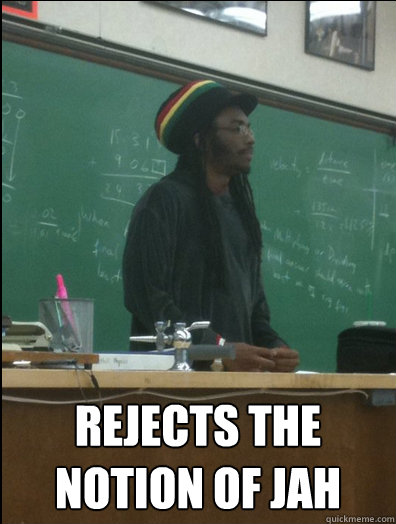  rejects the notion of jah  Rasta Science Teacher