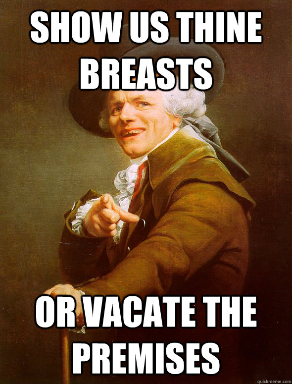 Show us thine breasts Or vacate the premises - Show us thine breasts Or vacate the premises  Joseph Ducreux