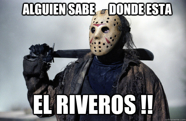 ALGUIEN SABE      DONDE ESTA EL RIVEROS !! - ALGUIEN SABE      DONDE ESTA EL RIVEROS !!  Jason