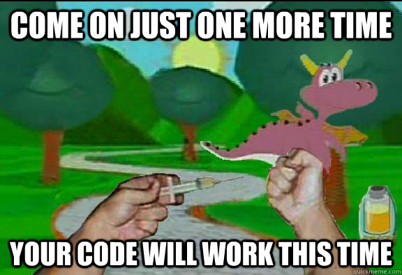 Come on just one more time Your code will work this time - Come on just one more time Your code will work this time  Misc