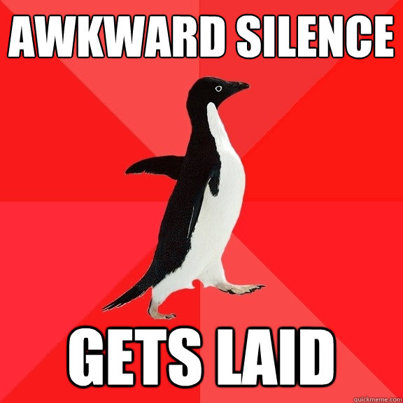 awkward silence gets laid  Socially Awesome Penguin