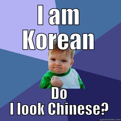 I am Korean - I AM KOREAN DO I LOOK CHINESE? Success Kid