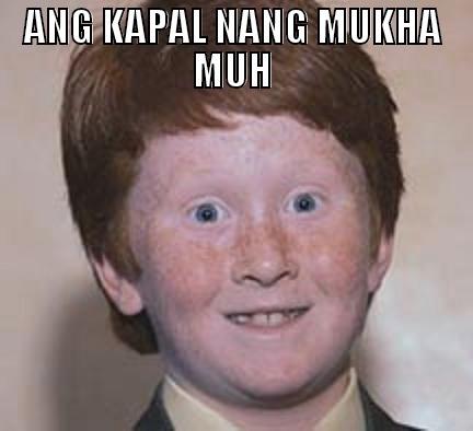 ANG KAPAL NANG MUKHA MUH  Over Confident Ginger