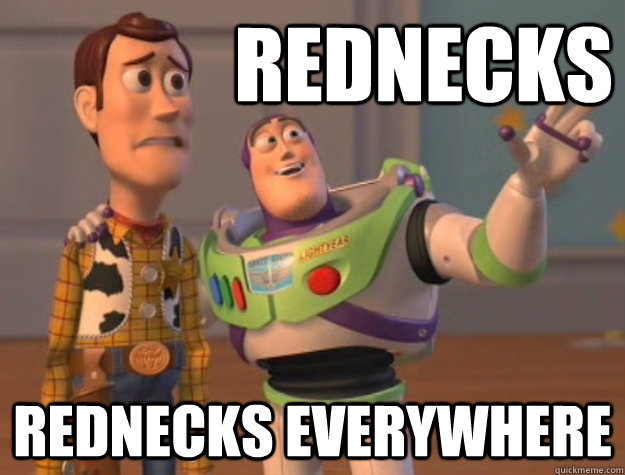 Rednecks rednecks everywhere  Buzz Lightyear