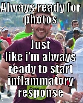 virus newsfeed - ALWAYS READY FOR PHOTOS JUST LIKE I'M ALWAYS READY TO START INFLAMMATORY RESPONSE Ridiculously photogenic guy