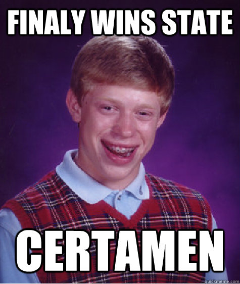 Finaly wins state certamen  Bad Luck Brian