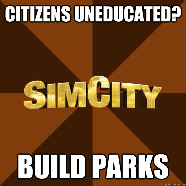 Citizens uneducated? build parks  SimCity