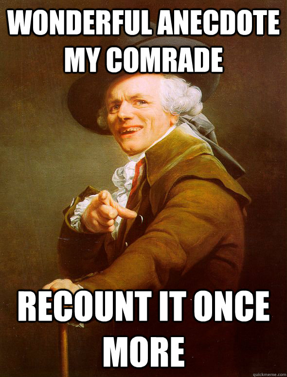 Wonderful anecdote my comrade recount it once more - Wonderful anecdote my comrade recount it once more  Joseph Ducreux