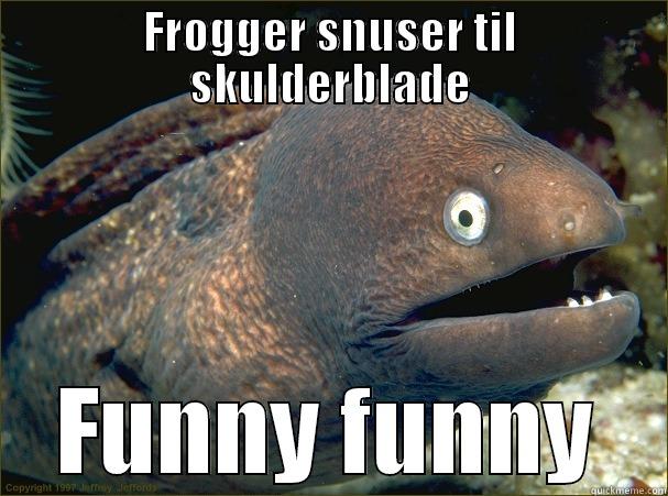 Heste Womans - FROGGER SNUSER TIL SKULDERBLADE FUNNY FUNNY Bad Joke Eel