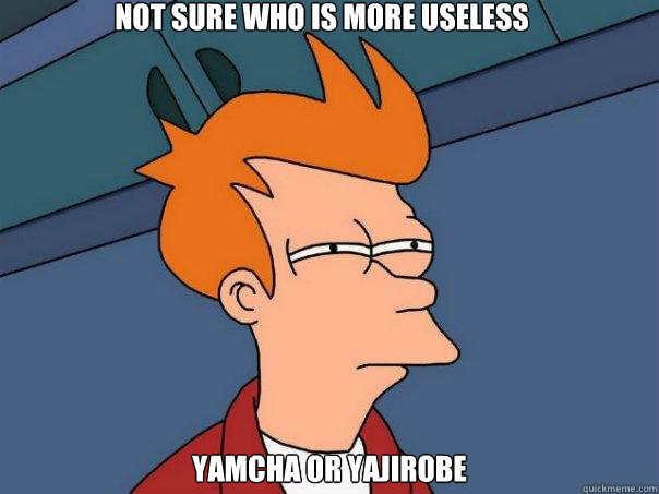 Not sure who is more useless Yamcha or Yajirobe  Futurama Fry