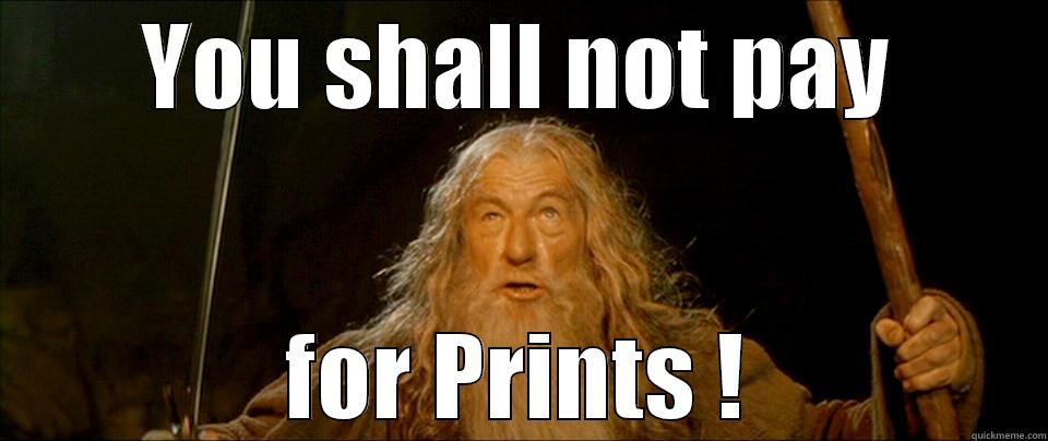 YOU SHALL NOT PAY FOR PRINTS ! Misc