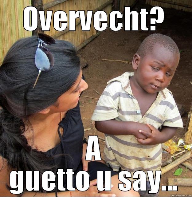 OVERVECHT? A GUETTO U SAY... Skeptical Third World Kid