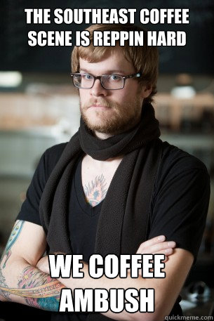 the southeast coffee scene is reppin hard we coffee ambush  Hipster Barista