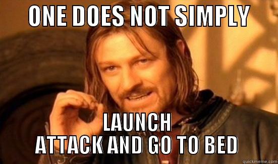       ONE DOES NOT SIMPLY       LAUNCH ATTACK AND GO TO BED Boromir